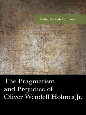 cover image of The Pragmatism and Prejudice of Oliver Wendell Holmes Jr.